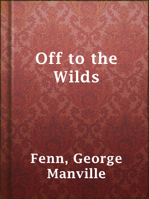Title details for Off to the Wilds by George Manville Fenn - Available